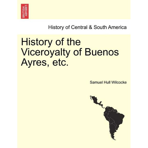 History of the Viceroyalty of Buenos Ayres, etc. (Paperback)