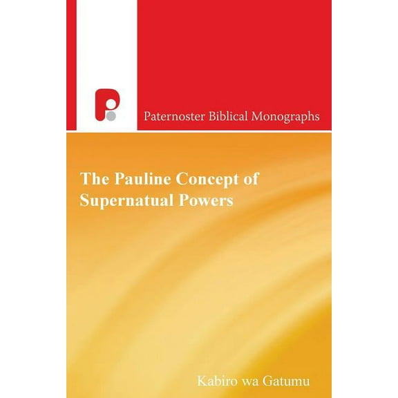Paternoster Biblical Monographs The Pauline Concept of Supernatural Powers: A Reading from the African Worldview, (Paperback)