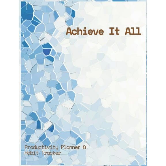 Achieve It All Productivity Plan ner and Habit Tracker Jou rnal, (Paperback)
