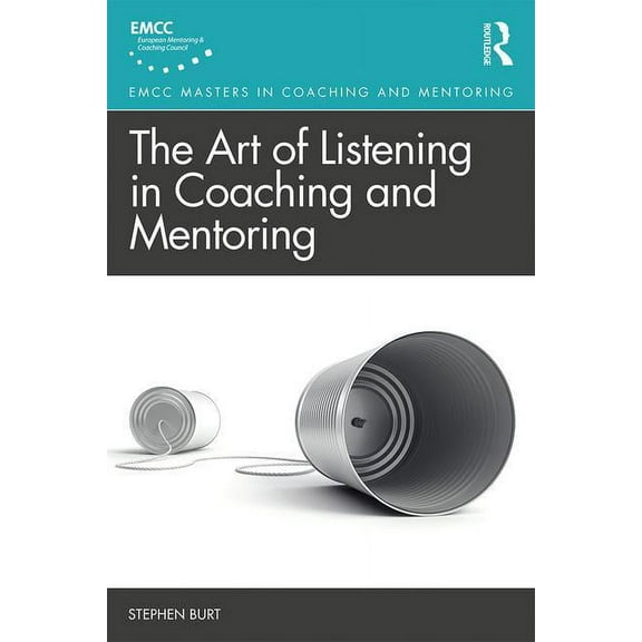 Routledge Emcc Masters in Coaching and M The Art of Listening in Coaching and Mentoring, (Paperback)
