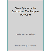 Streetfighter in the Courtroom: The People's Advocate [Hardcover - Used]