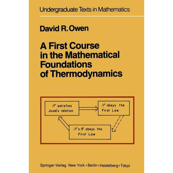 Undergraduate Texts in Mathematics A First Course in the Mathematical Foundations of Thermodynamics, (Paperback)