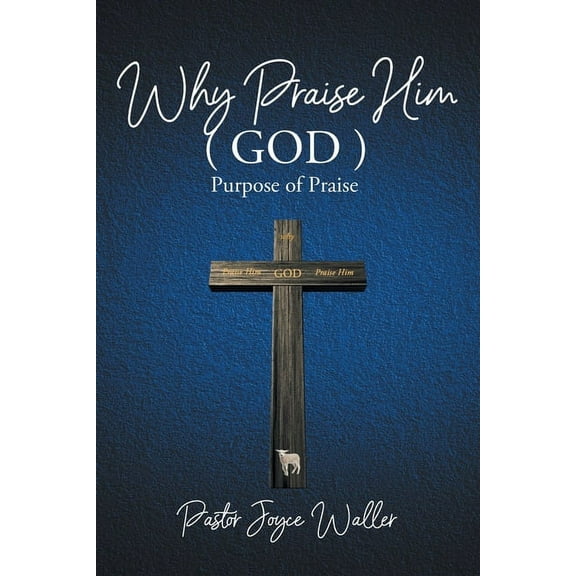 Why Praise Him(God): Purpose of Praise, (Paperback)