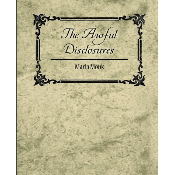 The Awful Disclosures - Maria Monk (Paperback)