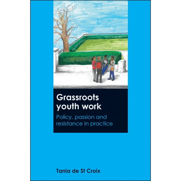 Grassroots Youth Work: Policy, Passion and Resistance in Practice, (Hardcover)