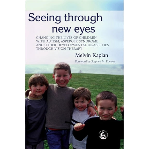 Seeing Through New Eyes: Changing the Lives of Children with Autism, Asperger Syndrome and Other Developmental Disabilit, (Paperback)
