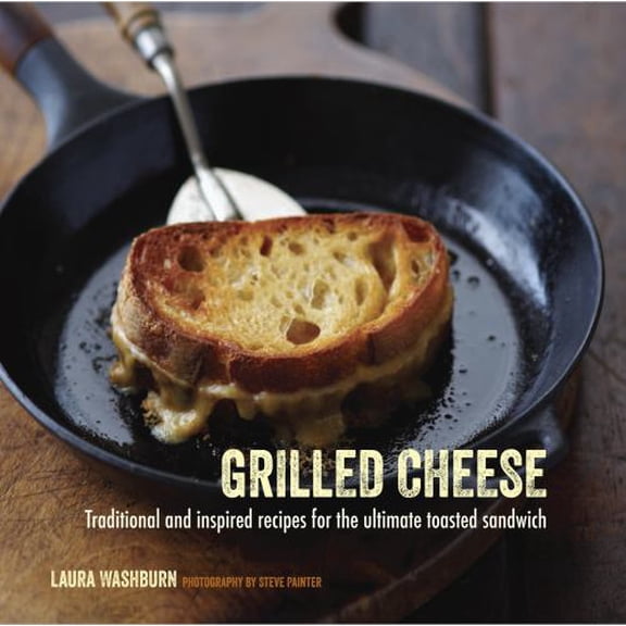 Pre-Owned Grilled Cheese: Traditional and Inspired Recipes for the Ultimate Toasted Sandwich (Hardcover) 1849755558 9781849755559