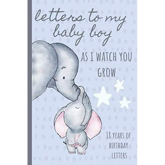 Pre-Owned Letters To My Baby Boy As I Watch You Grow: Birthday Letter Prompt Journal, A Thoughtful Gift For New Mothers & Parents. Write Memories Now, Read Them ... Time Paperback