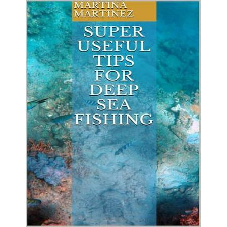Super Useful Tips for Deep Sea Fishing - eBook (Best Deep Sea Fishing In California)