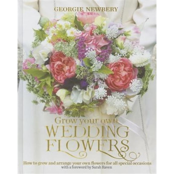 Pre-Owned Grow Your Own Wedding Flowers : How to grow and arrange your own flowers for all special occasions (Hardcover)