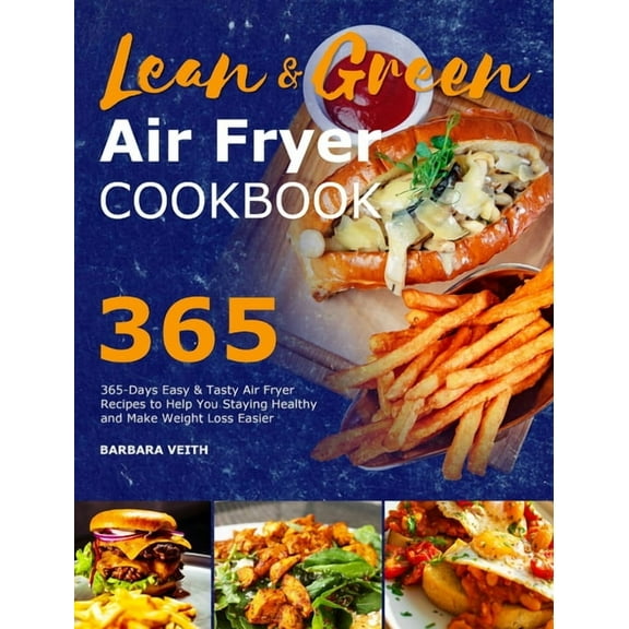 Lean and Green Air Fryer Cookbook 2021: 365-Days Easy & Tasty Air Fryer Recipes to Help You Staying Healthy and Make, (Hardcover)