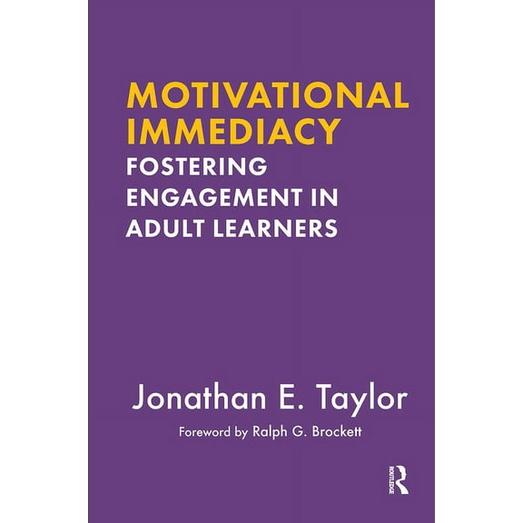 Motivational Immediacy: Fostering Engagement in Adult Learners, (Paperback)