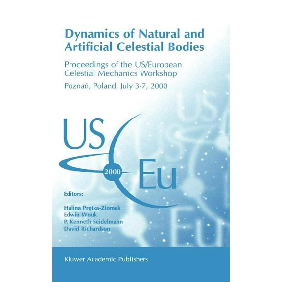 Dynamics of Natural and Artificial Celestial Bodies: Proceedings of the Us/European Celestial Mechanics Workshop, Held i, (Hardcover)