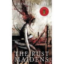 The Rust Maidens -- Gwendolyn Kiste
