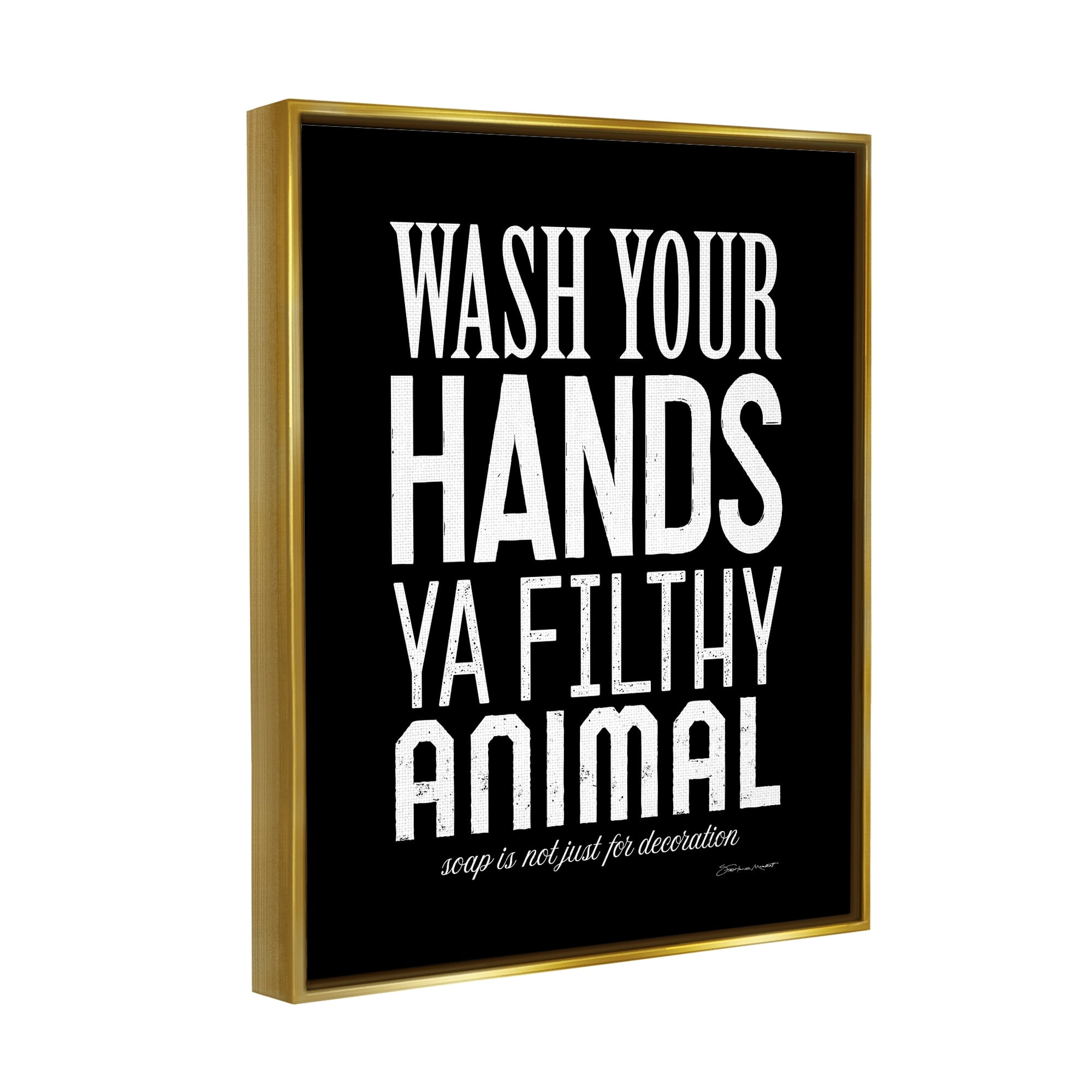 Stupell Industries Wash Your Hands Ya Filthy Animal Black and White Bold Typography Metallic Gold Framed Floating Canvas Wall Art, 24x30, by Stephanie Workman Marrott