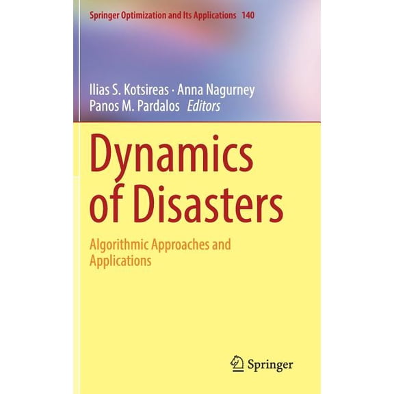 Springer Optimization and Its Applicatio Dynamics of Disasters: Algorithmic Approaches and Applications, Book 140, (Hardcover)