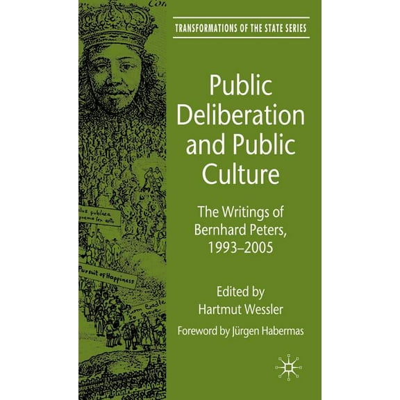 Transformations of the State Public Deliberation and Public Culture: The Writings of Bernhard Peters, 1993-2005, (Hardcover)