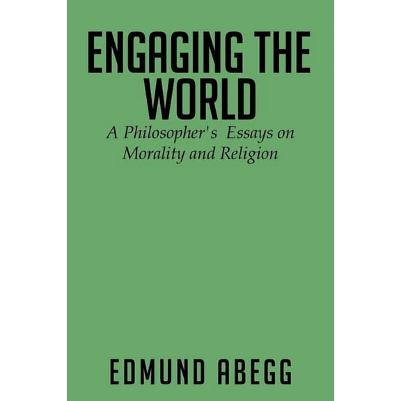 Engaging the World: A Philosopher's Essays on Morality and Religion, (Paperback)