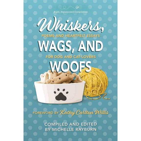 Whiskers, Wags, and Woofs: Poems and Heartfelt Essays for Dog and Cat Lovers, (Paperback)