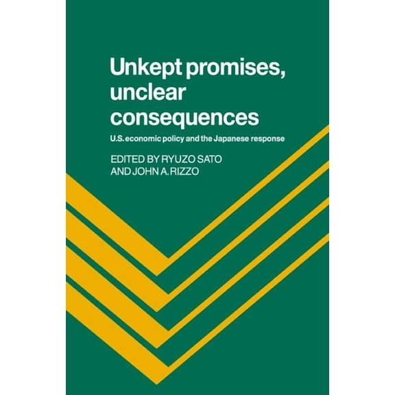 Unkept Promises, Unclear Consequences: Us Economic Policy and the Japanese Response, (Paperback)