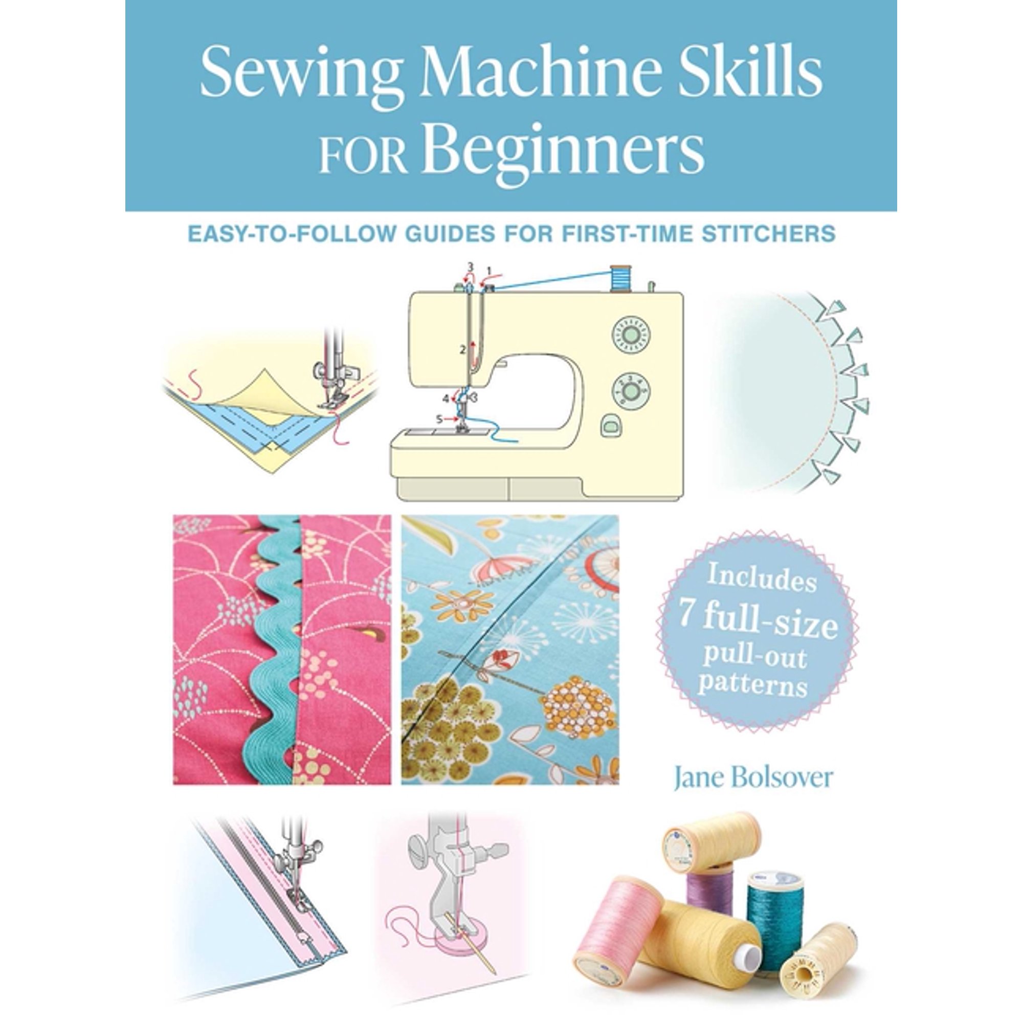 Sewing Machine Skills for Beginners: Easy-To-Follow Guides for First-Time Stitchers Including 7 Full-Size Pull-Out Patt (Paperback)