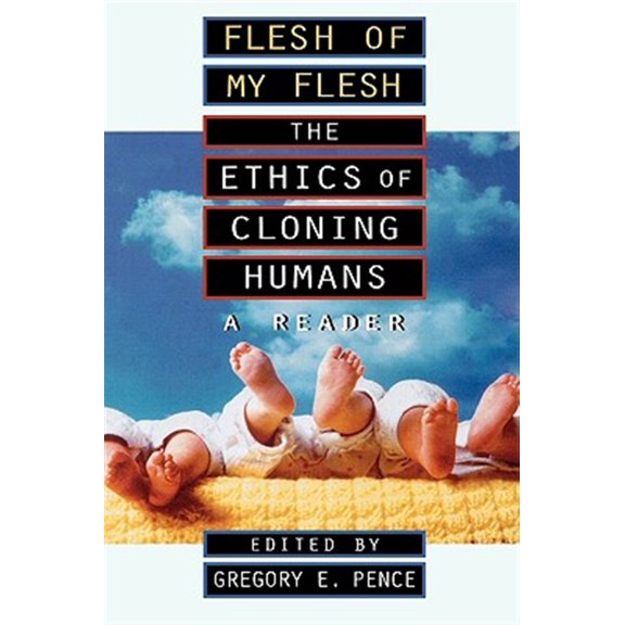 Pre-Owned Flesh of My Flesh: The Ethics of Cloning Humans A Reader (Paperback) 0847689824 9780847689828
