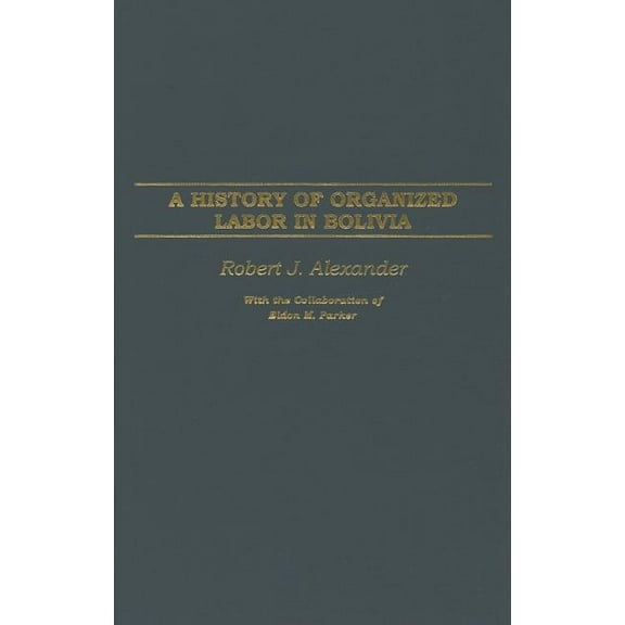 A History of Organized Labor in Bolivia, (Hardcover)