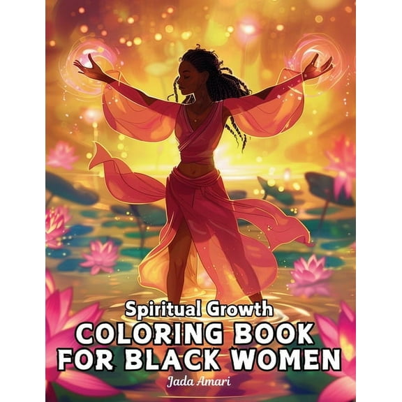 Spiritual Growth for Black Women Spiritual Growth Coloring Book for Black Women: Over 41 Enchanting Illustrations Filled with uplifting quotes, inspire c, (Paperback)