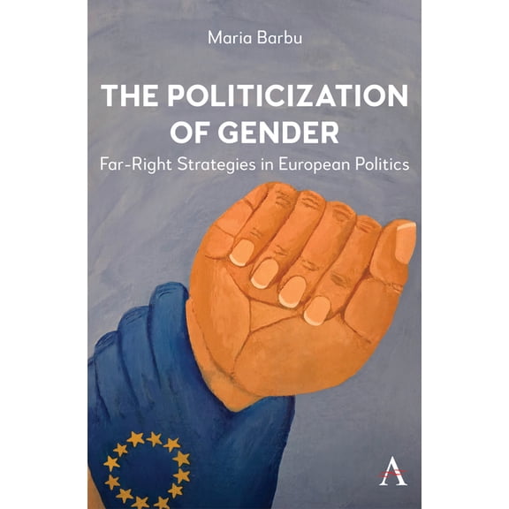 Anthem Ethics of Personal Data Collectio The Politicization of Gender: Far-Right Strategies in European Politics, Book 1, (Paperback)