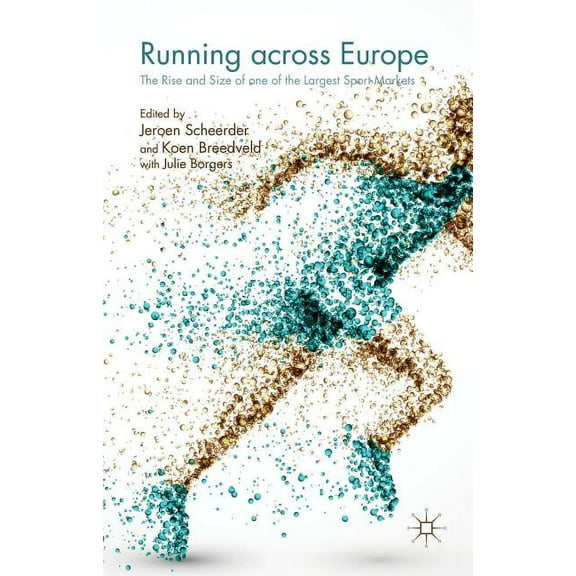Running Across Europe: The Rise and Size of One of the Largest Sport Markets, (Hardcover)