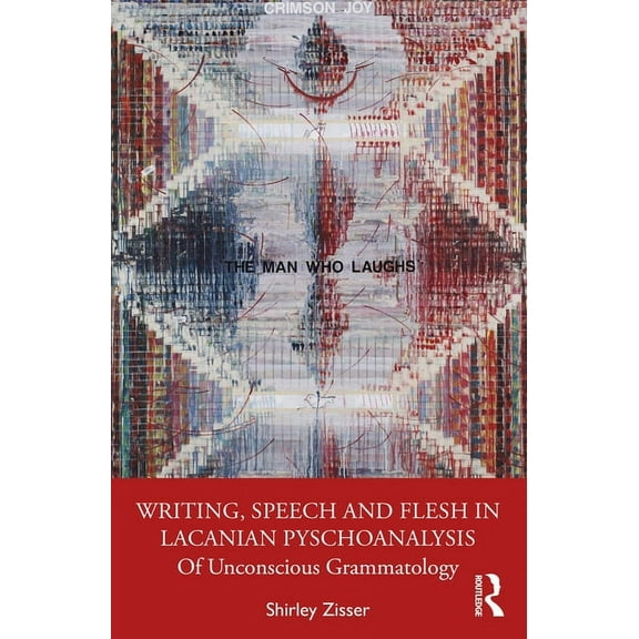 Writing, Speech and Flesh in Lacanian Psychoanalysis: Of Unconscious Grammatology, (Paperback)