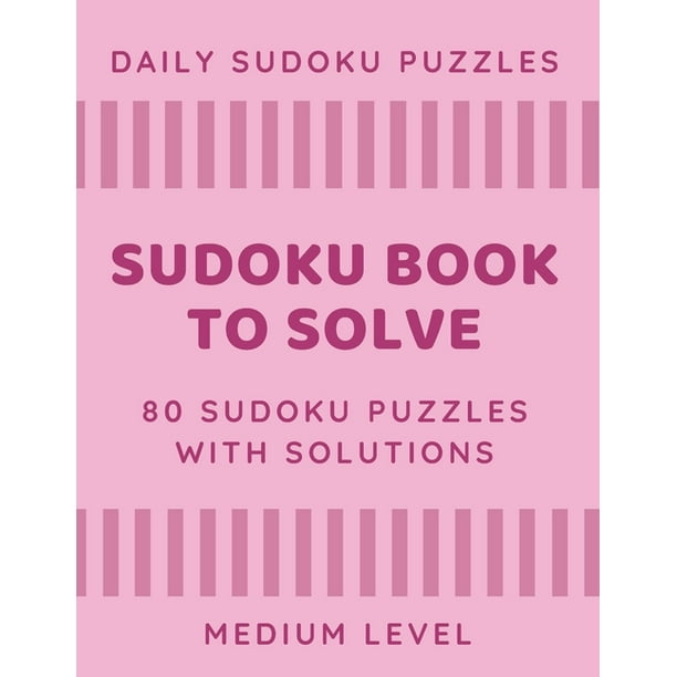 sudoku book to solve 80 sudoku puzzles with solutions daily sudoku puzzles medium level sudoku book with solutions sudoku one puzzle per page large print medium level sudoku book paperback walmart com