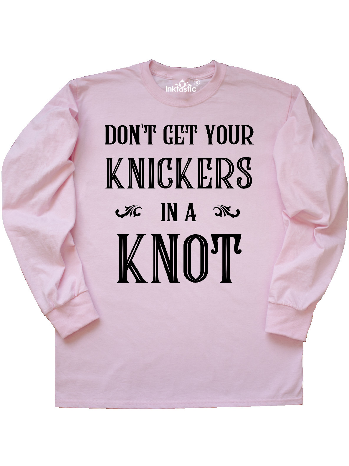 Inktastic Don't Get Your Knickers in a Knot Long Sleeve TShirt