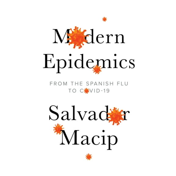 Modern Epidemics: From the Spanish Flu to Covid-19, (Hardcover)