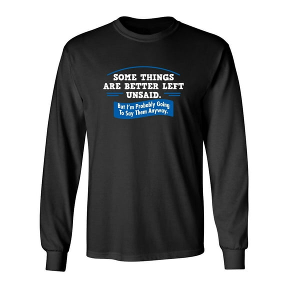 Somethings Are Better Left Unsaid Sarcastic Novelty Gift Idea Adult Humor Funny Men's Long Sleeve Shirts