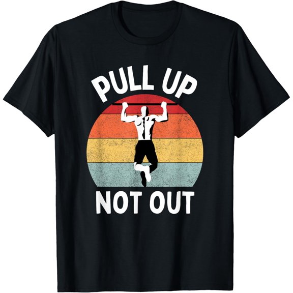 Pull Up Not Out Bodybuilding Powerlifting Weightlifting Gym T-ShirtMen and women can wear, black T-shirts, gifts. Age: M,L，XL 2XL, 3XL, 999XL