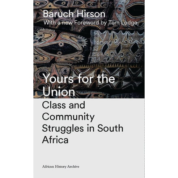 African History Archive Yours for the Union: Class and Community Struggles in South Africa, (Hardcover)