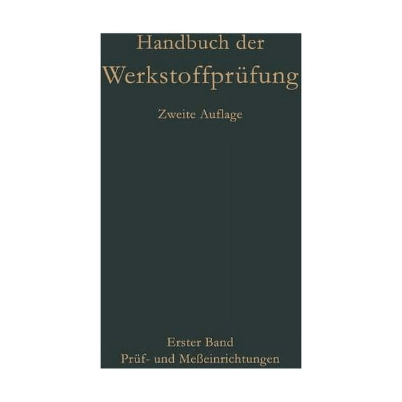 Handbuch Der WerkstoffprÃ¼fung PrÃ¼f- Und MeÃeinrichtungen, Book 1, (Paperback)