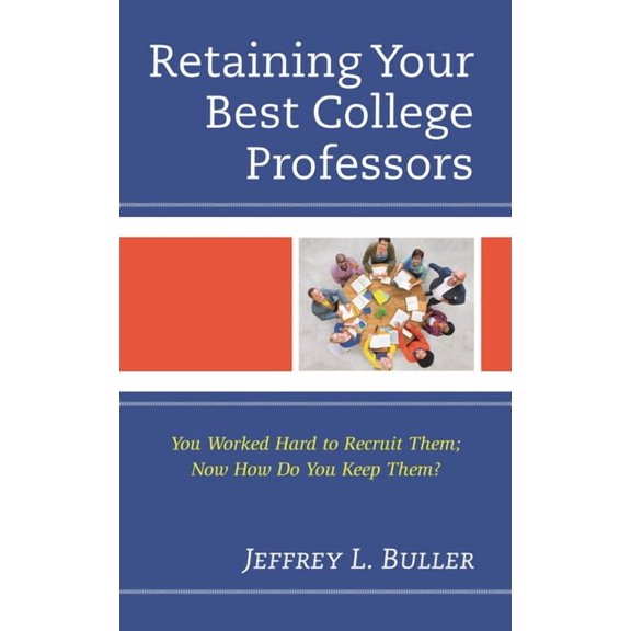 Retaining Your Best College Professors: You Worked Hard to Recruit Them; Now How Do You Keep Them?, (Paperback)