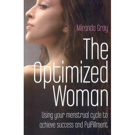 The Optimized Woman : Using Your Menstrual Cycle to Achieve Success and (Best App To Track Menstrual Cycle)