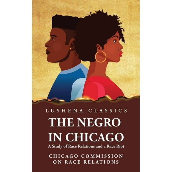 The Negro in Chicago A Study of Race Relations and a Race Riot (Hardcover)