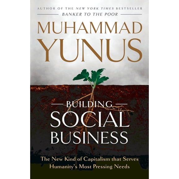 Building Social Business: The New Kind of Capitalism That Serves Humanity's Most Pressing Needs (Paperback)