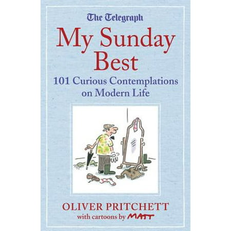 My Sunday Best : 101 Curious Contemplations on Modern Life - The