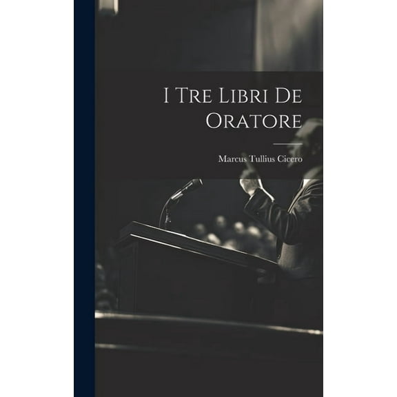 I Tre Libri De Oratore (Hardcover)