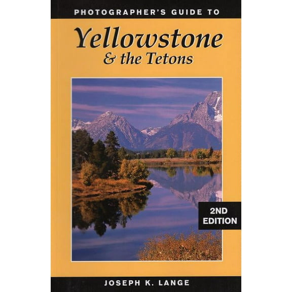 Photographer's Guide to Yellowstone & the Tetons (Edition 2) (Paperback)