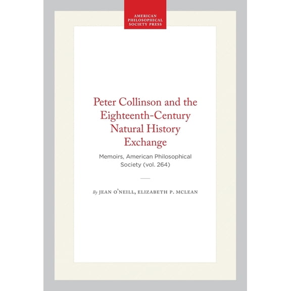 Memoirs of the American Philosophical So Peter Collinson and the Eighteenth-Century Natural History Exchange: Memoirs, American Philosophical Society (Vol. 264), (Hardcover)