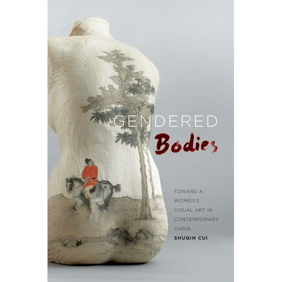 Gendered Bodies: Toward a Women's Visual Art in Contemporary China (Hardcover)