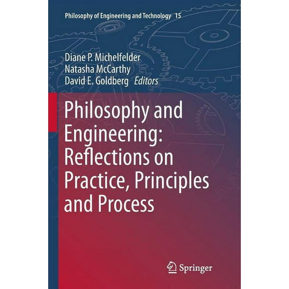 Philosophy of Engineering and Technology Philosophy and Engineering: Reflections on Practice, Principles and Process, Book 15, (Paperback)