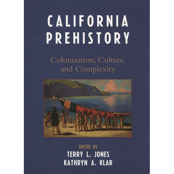 California Prehistory: Colonization, Culture, and Complexity, (Paperback)