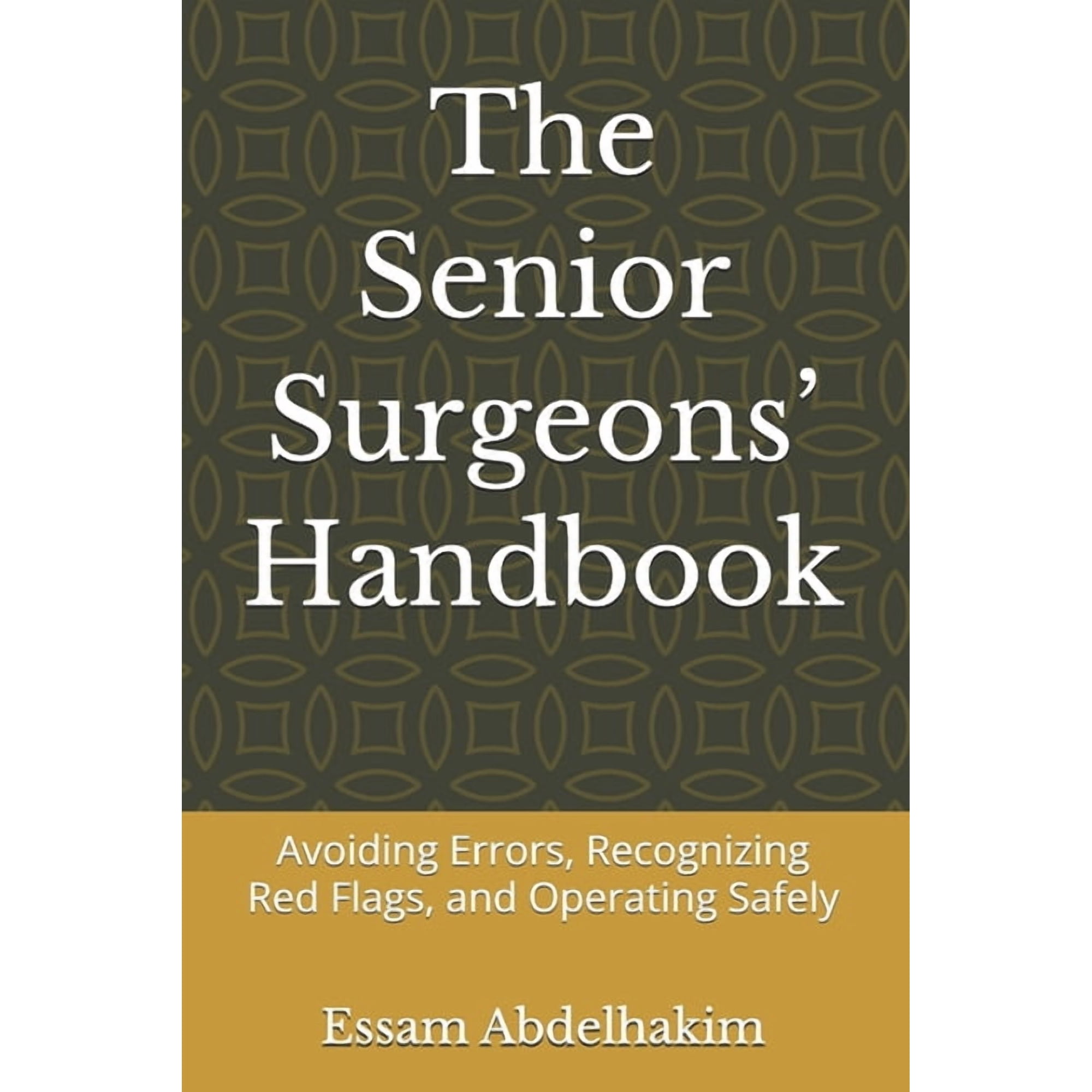 Medical E Books The Senior Surgeons' Handbook: Avoiding Errors, Recognizing Red Flags, and Operating Safely, (Paperback)